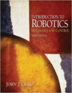Introduction to Robotics :Mechanics and control Authors John J. Craig Publisher Prentice Hall ISBN-13 978-0201543612 Pages 408 Year 2004
